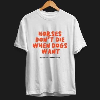 Tshirt "Horses don't die when dogs want"