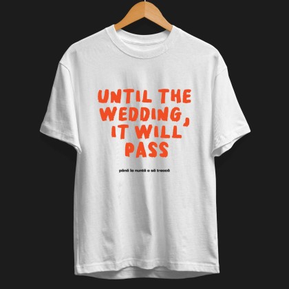Tshirt "Until the wedding, it will pass"