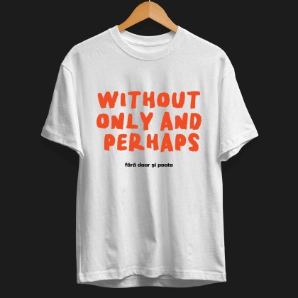 Tshirt "Without only and perhaps"