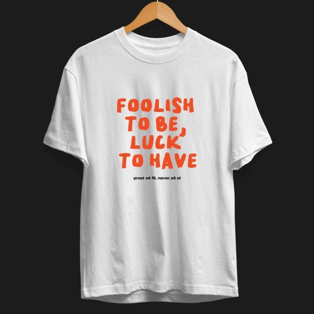 Very Moldovan Tshirt "Foolish to be, luck to have/prost să fii, noroc să ai" | Limited Editon 